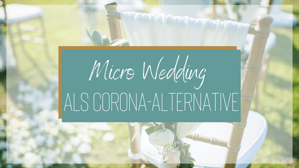 Micro-Wedding als Corona-Alternative